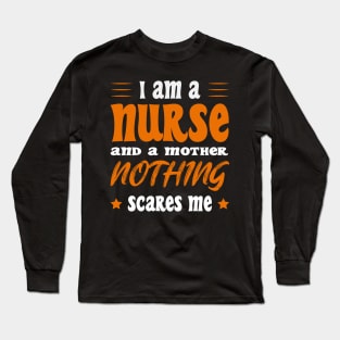 Iam A Nurse And A Mothed Nothing Scares Me Long Sleeve T-Shirt